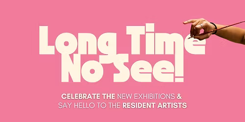 Re-Opening Event & New Exhibitions | Long Time No See!