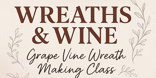 Wreaths & Wine: Grape Vine Wreath Making Class \ud83c\udf3f\ud83c\udf77