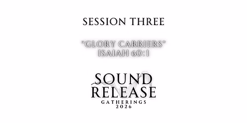 Sound Release Gatherings 2026: Glory Carriers| Day 3 Session 3, Sept. 26th