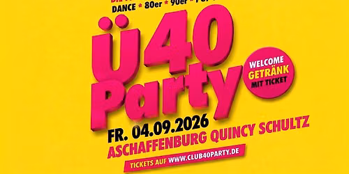 ASCHAFFENBURG - CLUB 40 PARTY! IM QUINCY SCHULTZ AB 37 JAHRE!