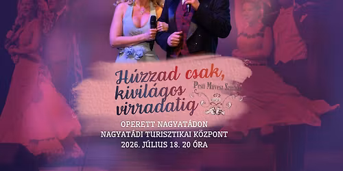 H\u00fazzad csak, kivil\u00e1gos virradatig - operett Nagyat\u00e1don