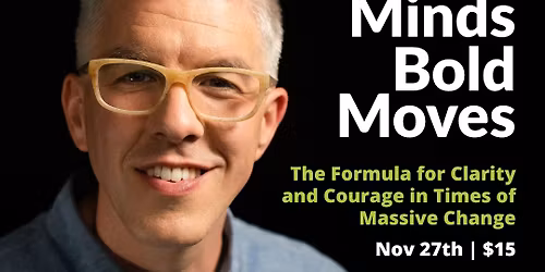 Strong Minds, Bold Moves: The Formula for Clarity and Courage in Times of Massive Change