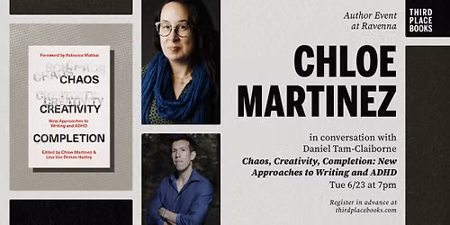 Chloe Martinez with Daniel Tam-Claiborne \u2014 'Chaos, Creativity, Completion: New Approaches to Writing