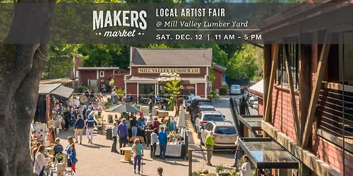 Makers Market\u2122 Local Artist Holiday Fair @ Mill Valley Lumber Yard