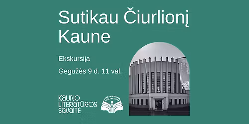 Ekskursija \u201eSutikau \u010ciurlion\u012f Kaune\u201c