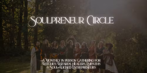 \ud83d\udd2e Soulpreneur Circle | Monthly Gathering for Healers, Witches & Visionaries