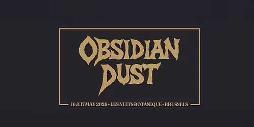 Obsidian Dust - 16 & 17 May 2026, Les Nuits Botanique \u00b7 Brussels