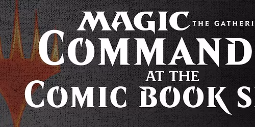 Magic the Gathering Commander Night at the Spokane Valley Comic Book Shop! Every Tuesday at 6PM!