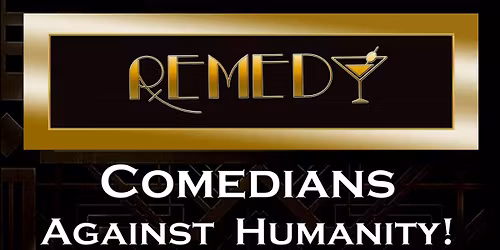 Comedians Against Humanity at Remedy Speakeasy!