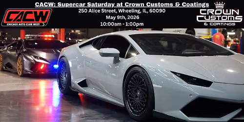 CACW: Supercar Saturday at Crown Customs & Coatings May 9th