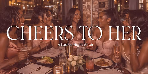 Cheers to Her: A Ladies Night Affair