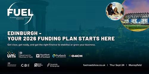 FUEL Edinburgh - The Business Finance & Funding Roadshow