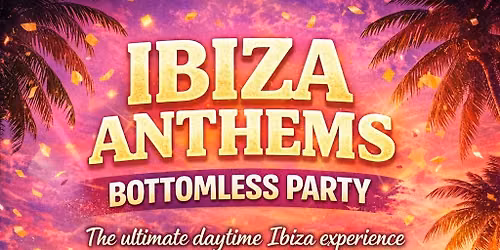 IBIZA ANTHEMS BOTTOMLESS AFTERNOON TEA PARTY