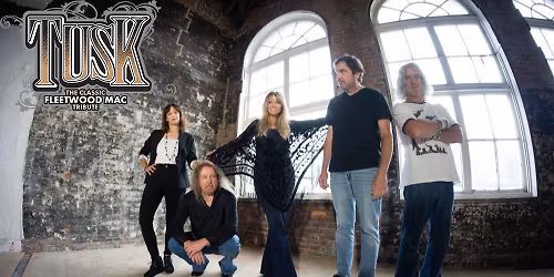 TUSK \u2013 THE CLASSIC FLEETWOOD MAC TRIBUTE