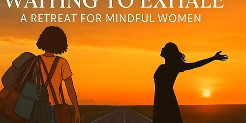 Waiting to Exhale 2 Day Retreat