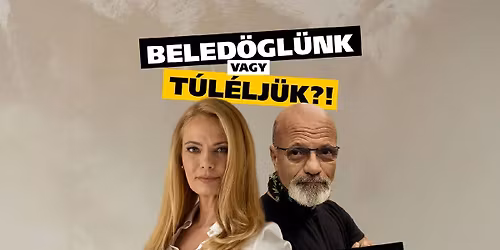 Beled\u00f6gl\u00fcnk vagy t\u00fal\u00e9lj\u00fck?! - H\u00d3DMEZ\u0150V\u00c1S\u00c1RHELY - P\u00e9terfi Judit, Dr. Zacher G\u00e1bor