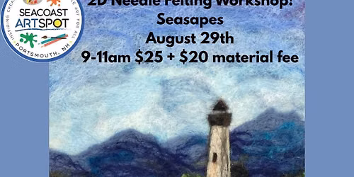 2D Needle Felting Workshop: Seascapes! $25 + $20 material fee