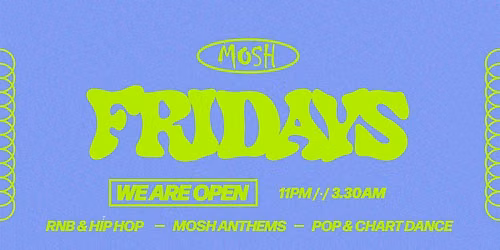 \ud83d\ude4c\ud83c\udffc MOSH FRIDAYS - 3RD JULY \ud83d\ude4c\ud83c\udffc