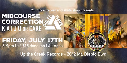 Midcourse Correction with Kaiju or Cake and Delta Wave at Up The Creek