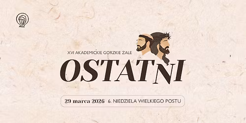 "OSTATNI" - 6. NIEDZIELA WIELKIEGO POSTU, XVI AG\u017b