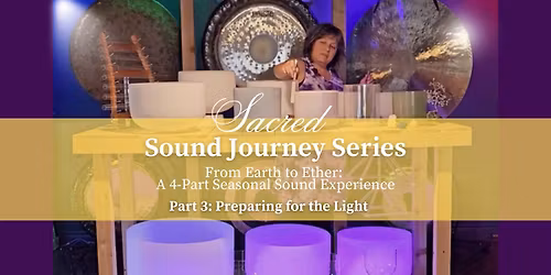 Sacred Sound Journey Series: Journey from Earth to Ether | Part 3: Preparing for the Light
