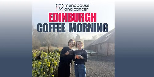 Edinburgh - Menopause and Cancer Coffee Morning