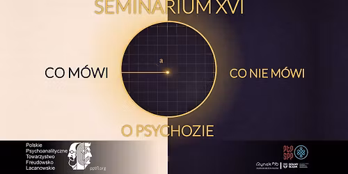 Co Seminarium XVI m\u00f3wi (i nie m\u00f3wi) o psychozie