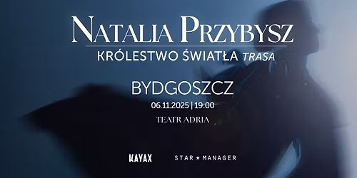 NATALIA PRZYBYSZ | BYDGOSZCZ TEATR ADRIA | "Kr\u00f3lestwo \u015awiat\u0142a" | 6.11.2025