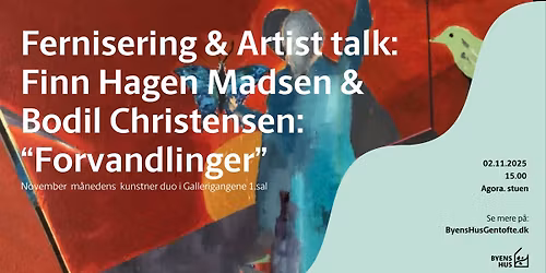 Fernisering & Artist talk: Finn Hagen Madsen & Bodil Christensen ifm udstillingen \u201cForvandlinger\u201d