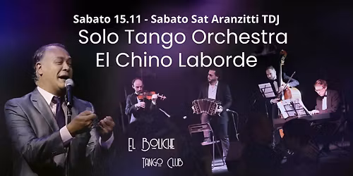 Milonga El Boliche con El Chino Laborde e La Solo Tango Orchestra + Sabato Sat Aranzitti Tdj!