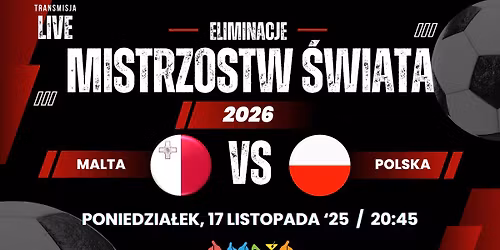 Mecz el. Mistrzostw \u015awiata 2026 w Amcia Grill Pub: MALTA - POLSKA, Transmisja, 17 Listopada 20:45