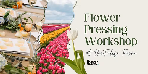 Flower Pressing Workshop @ TASC Tulip Farm