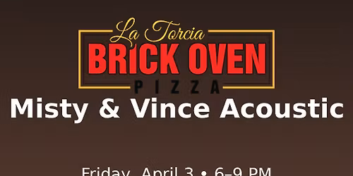LIVE MUSIC with Misty & Vince Acoustic @ Brick Oven Pizza  6\u20139 PM Friday, April 3