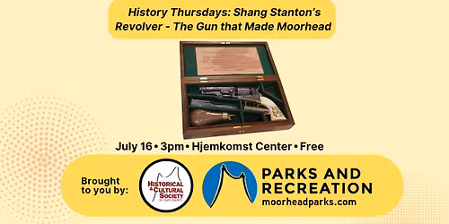 History Thursdays - Shang Stanton's Revolver - The Gun that Made Moorhead
