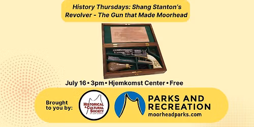History Thursdays - Shang Stanton's Revolver - The Gun that Made Moorhead