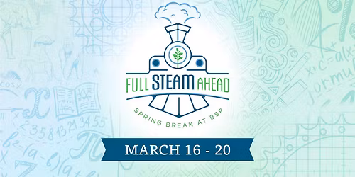 Full STEAM Ahead - BSP Spring Break