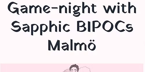 Game-night with Sapphic BIPOCs Malm\u00f6