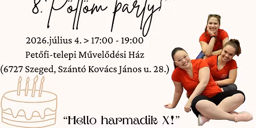 8. P\u00f6tt\u00f6m Party > "Hello harmadik X!"