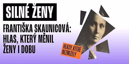 Workshop: Franti\u0161ka Skaunicov\u00e1 - Hlas, kter\u00fd m\u011bnil \u017eeny i dobu