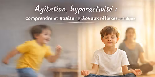 Agitation et hyperactivit\u00e9 : comprendre et apaiser gr\u00e2ce aux r\u00e9flexes archa\u00efques
