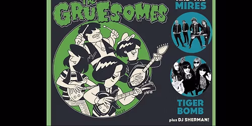 The Gruesomes, Muck and the Mires, Tiger Bomb + DJ Sherman