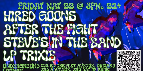 Hired Goons\/After the Fight\/Steve\u2019s in the Band\/LP Trixie @ Underground Lounge, Friday May 22