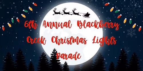 6th Annual Blackberry Creek Lights Parade