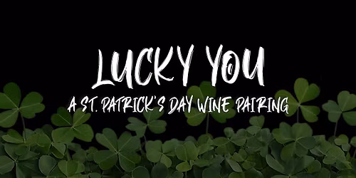 Lucky You - St. Patrick's Day Wine Pairing
