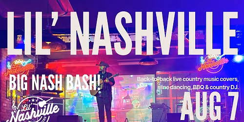 Lil\u2019 Nashville \u2013 Big Nash Bash Event, Live Country Covers, Multiple Live Artists, Line Dancing & DJ