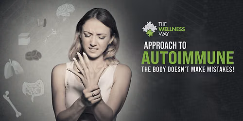 The Wellness Way Approach to Autoimmune: The Body Does Not Make Mistakes