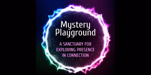 Mystery Playground: A Sanctuary for Exploring Presence in Connection