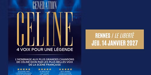 GENERATION CELINE \u2022 Rennes \/ Le Libert\u00e9 \u2022 04.02.26
