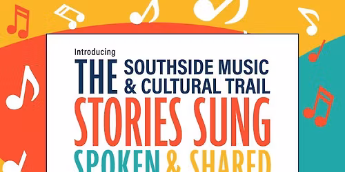 The Southside Music & Cultural Trail: Stories Sung, Spoken & Shared