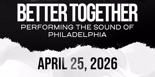 BETTER TOGETHER:  THE SOUND OF PHILADELPHIA